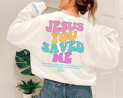 Jesus You Saved Me Sweatshirt