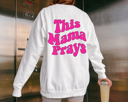 This Mama Prays Sweatshirt