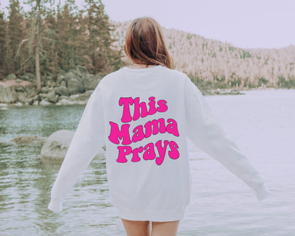 This Mama Prays Sweatshirt