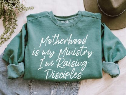 Motherhood Is My Ministry, I'm Raising Disciples Sweatshirt (Front Print)