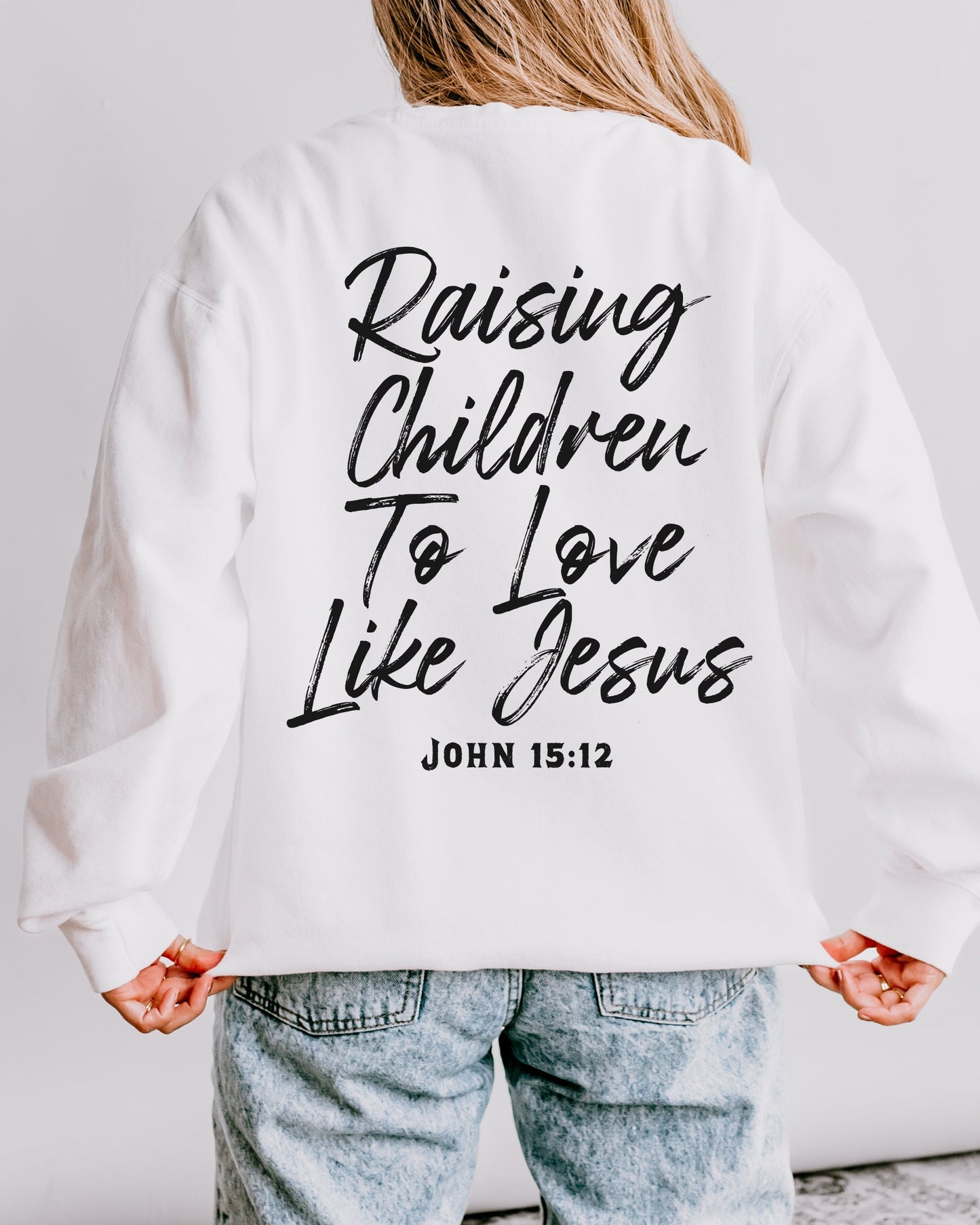 Raising Children To Love Like Jesus Sweatshirt