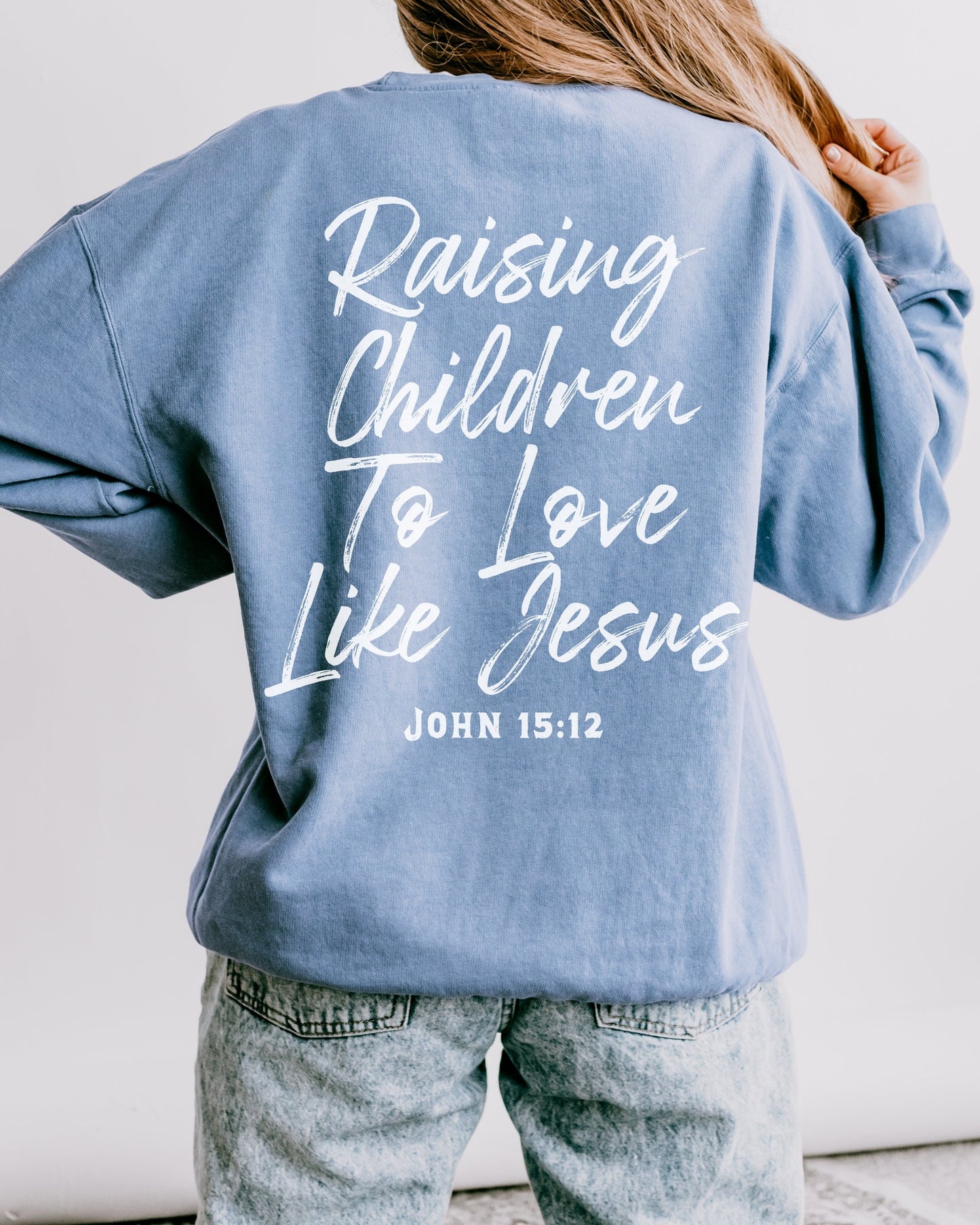 Raising Children To Love Like Jesus Sweatshirt