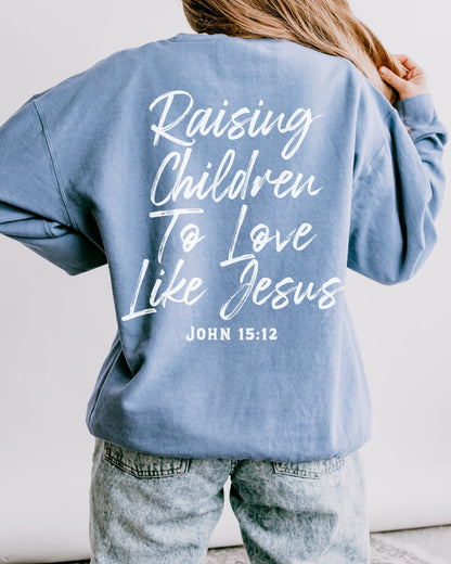 Raising Children To Love Like Jesus Sweatshirt