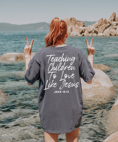 Teaching Children To Love Like Jesus T-Shirt