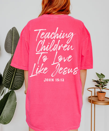 Teaching Children To Love Like Jesus T-Shirt