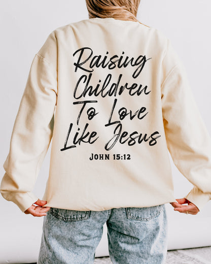 Raising Children To Love Like Jesus Sweatshirt