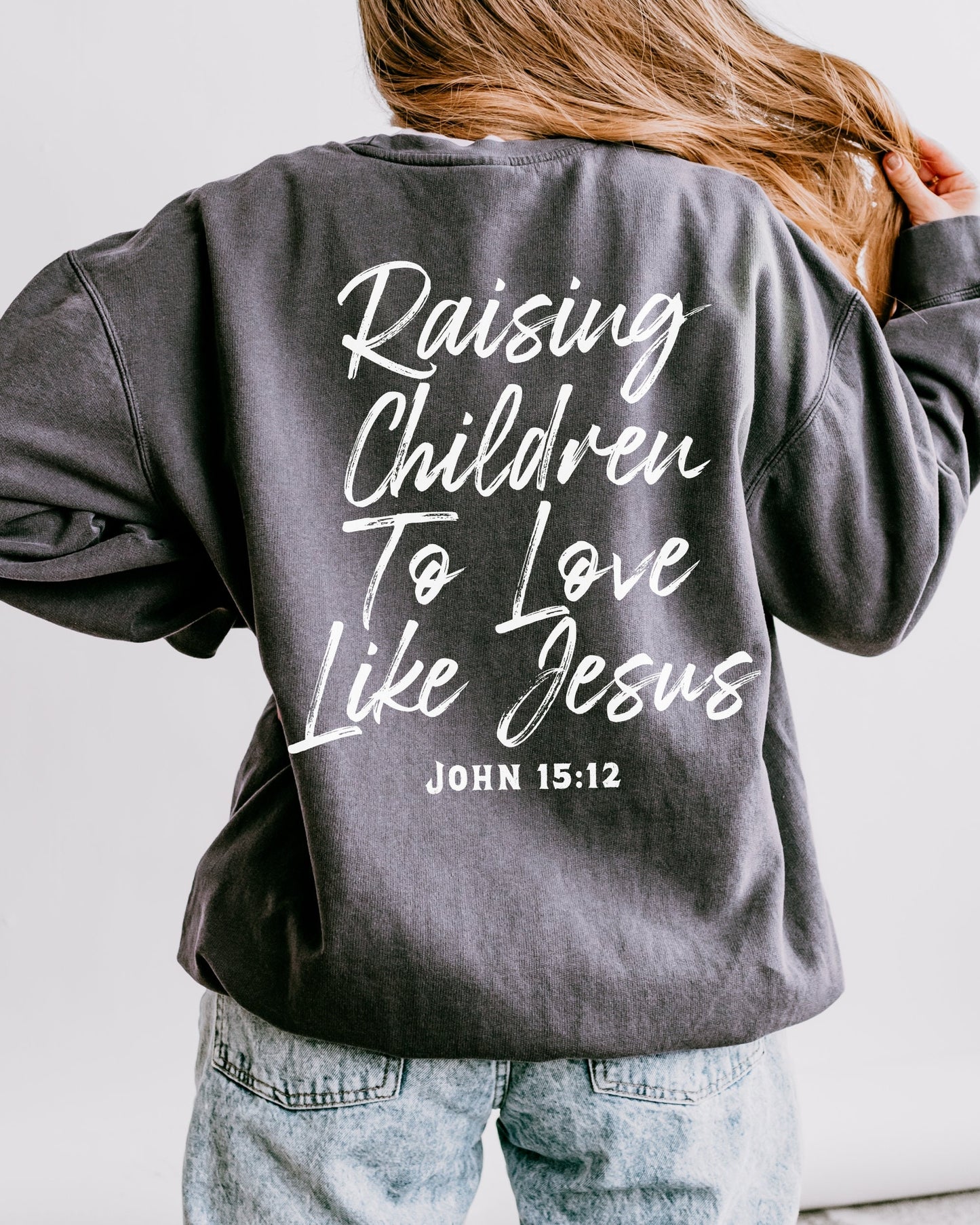 Raising Children To Love Like Jesus Sweatshirt