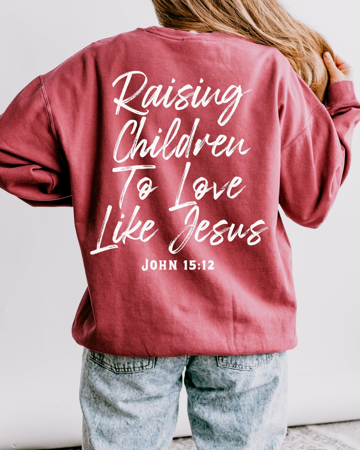 Raising Children To Love Like Jesus Sweatshirt