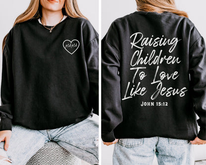 Raising Children To Love Like Jesus Sweatshirt