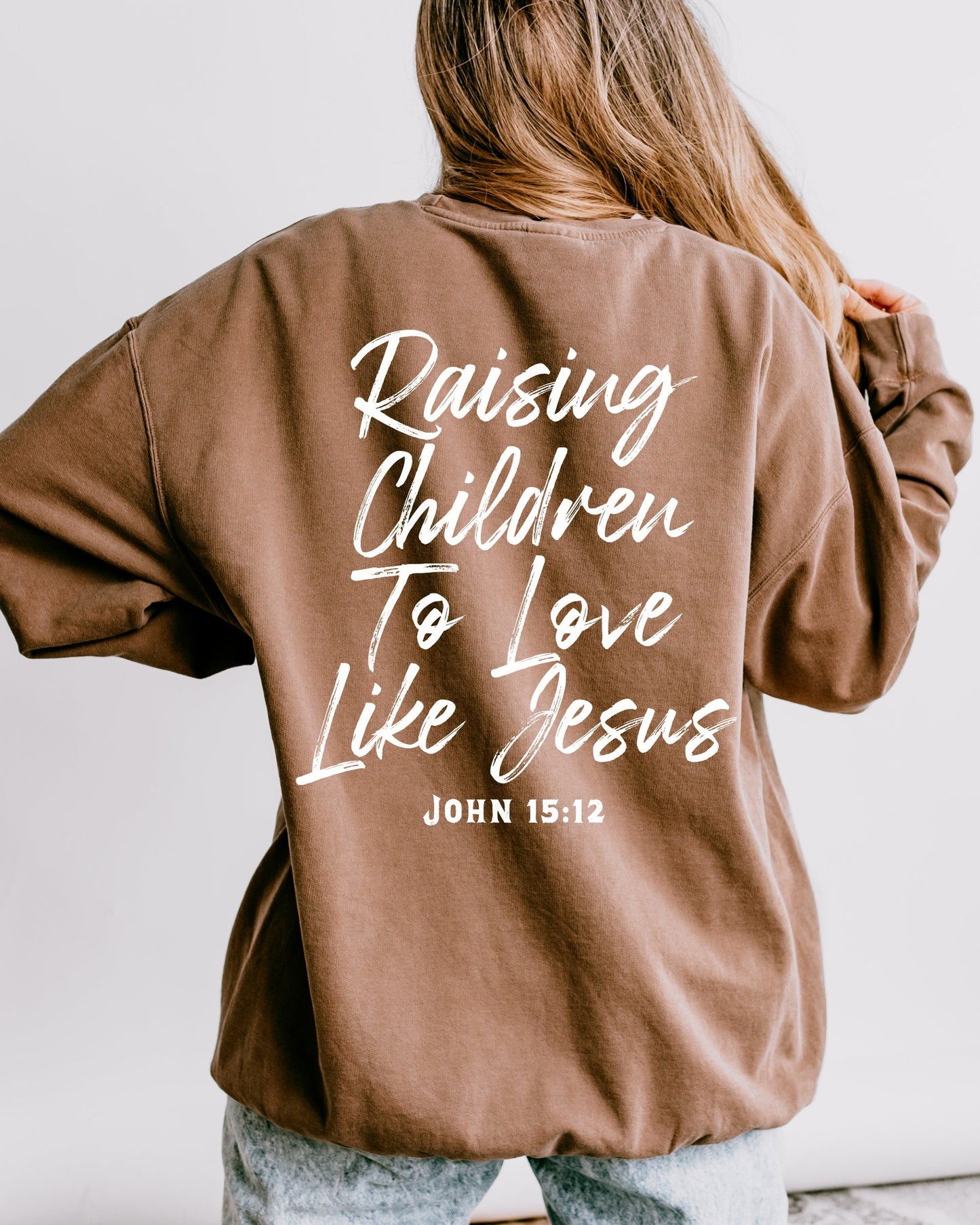 Raising Children To Love Like Jesus Sweatshirt