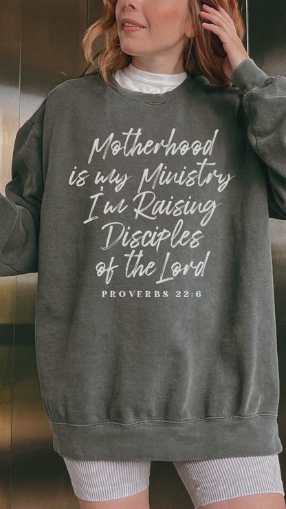 Motherhood Is My Ministry, I'm Raising Disciples Sweatshirt (Front Print)